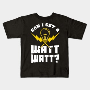 Can I get a Watt Watt? - Funny Electrician Kids T-Shirt